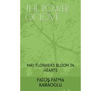 THE POWER OF LOVE: MAY FLORWERS BLOOM İN HEARTS