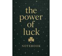 The Power of Luck Notebook: Manifest Opportunity and Positive Energy - Elegant Lined Journal for Goals, Ideas, Manifestation and Daily Writing