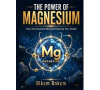 The Power of Magnesium: How This Essential Mineral Enhances Your Health