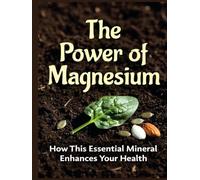 The Power of Magnesium: How This Essential Mineral Enhances Your Health