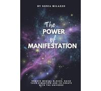 The Power of Manifestation: How to Use the Law of Attraction in Daily Life: A complete guide with exercises, rituals, and practical methods to achieve your goals with ease