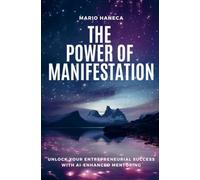 The Power Of Manifestation: Unlock Your Entrepreneurial Success with AI-Enhanced Mentoring