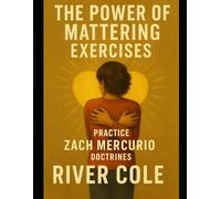 The Power of Mattering Exercises: Practice Zach Mercurio Doctrines