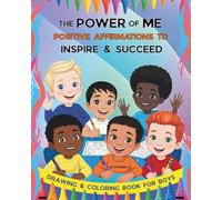 THE POWER OF ME: Empowering Boys with Confidence, Creativity & Positive Affirmations to Inspire and Succeed, for Ages 5-12