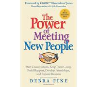 The Power of Meeting New People: Start Conversations, Keep Them Going, Build Rapport, Develop Friendships, and Expand Business