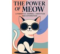 The Power of Meow: A Pawsitive Journal of Gratitude, Affirmation & Relaxing Cat Coloring Pages: A Mindful Daily Workbook for Cat People - Write, Reflect and Color a New Cat Scene Each Day