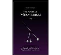 The Power of Mesmerism: A Highly Erotic Narrative of Voluptuous Facts and Fancies