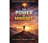 The Power of Mindset: Change Your Thinking, Change Your Life