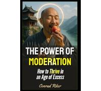 The Power of Moderation: How to Thrive in an Age of Excess