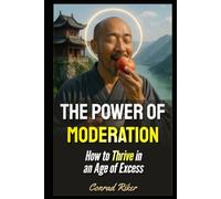 The Power of Moderation: How to Thrive in an Age of Excess