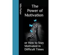 The Power of Motivation or How to Stay Motivated in Difficult Times