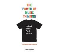 The Power of Music Thinking: Listen, Tune, Play & Perform
