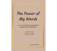 The Power of My Words: A 35-Day Faith Challenge to Speak With Intention