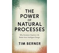 The Power of Natural Processes: Why Evolution Explains Life Better than Intelligent Design
