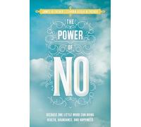 The Power of No: Because One Little Word Can Bring Health, Abundance, and Happiness