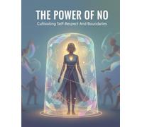 The Power Of No: Cultivating Self-Respect And Boundaries