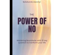 THE POWER OF NO: Mastering boundaries with 10 key question to tranform your life