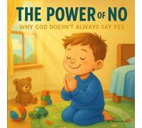 The Power of No: Why God Doesn’t Always Say Yes