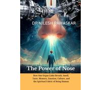 The Power of Nose: How One Organ Links Breath, Smell, Taste, Memory, Emotion, Culture, and the Spiritual Fabric of Being Human.