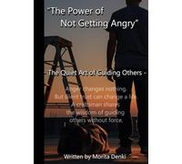 THE POWER OF NOT GETTING ANGRY: How Silence, Patience, and Trust Transform Work, Family, and Life