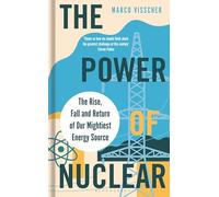 The Power of Nuclear: The Rise, Fall and Return of Our Mightiest Energy Source