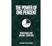 The Power of One Percent: Start Small and Win Big - Every Day