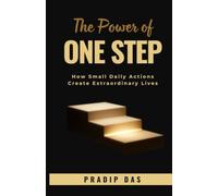 The Power of One Step: How Small Daily Actions Create Extraordinary Lives