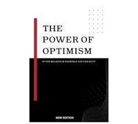 The Power Of Optimism: “If You Believe In Yourself You Can Do It” Harnessing the power of Optimism in Daily life