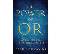 The Power of OR: How One Word Can Transform the Way You Think, Believe, and Live