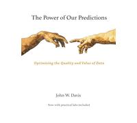 The Power of Our Predictions: Optimizing the Quality and Value of Data