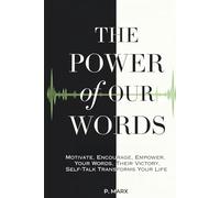 The Power Of Our Words: Motivate, Encourage, Empower; Your Words, Their Victory; Self-Talk Transforms Your Life