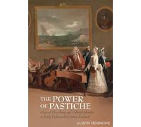 The Power of Pastiche: Musical Miscellany and the Cultural Identity in Early Eighteenth-Century England (Clemson University Press: Studies in British Musical Cultures)