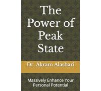 The Power of Peak State: Massively Enhance Your Personal Potential