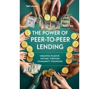 The Power of Peer-to-Peer Lending: Creating Passive Income Through Community Financing: How individuals can create passive income by lending money ... platforms and diversifying their investments.