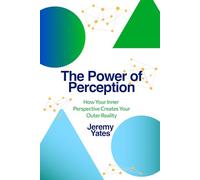 The Power of Perception: How Your Inner Perspective Creates Your Outer Reality