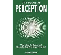 The Power of Perception: Unraveling the Illusion and Reconstructing your Empowered Self