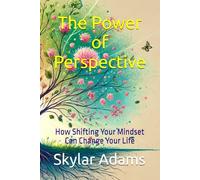 The Power of Perspective: How Shifting Your Mindset Can Change Your Life