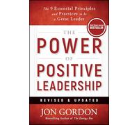 The Power of Positive Leadership, Revised & Updated : The 9 Essential Principles and Practices to Be a Great Leader