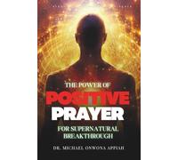THE POWER OF POSITIVE PRAYER FOR SUPERNATURAL BREAKTHROUGH