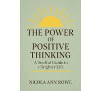 The Power of Positive Thinking: A Soulful Guide to a Brighter Life