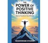 The Power of Positive Thinking: How to Transform Your Mindset