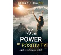 The Power of Positivity: A Guide to Mastering your Mindset