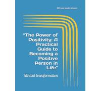 "The Power of Positivity: A Practical Guide to Becoming a Positive Person in Life"