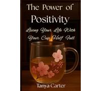 The Power Of Positivity: Living Your Life With Your Cup Half Full