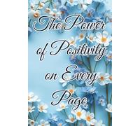 The Power Of Positivity On Every Page: Motivational Notebook - Journal for Daily Planning, Goal Setting, Personal Growth, Productivity and Positive ... notebook for work, planning, school, office.