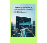 THE POWER OF POWER BI: Creating Interactive Dashboards and Reports for Data-Driven Decisions