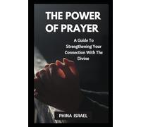 THE POWER OF PRAYER: A Guide To Strengthening Your Connection With The Divine