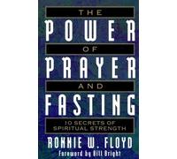 The Power of Prayer and Fasting: 10 Secrets of Spiritual Strength