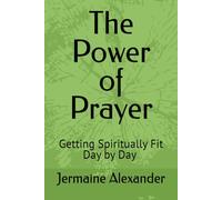 The Power of Prayer: Getting Spiritually Fit Day by Day