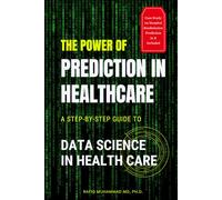 The Power of Prediction in Health Care: A Step-by-step Guide to Data Science in Health Care